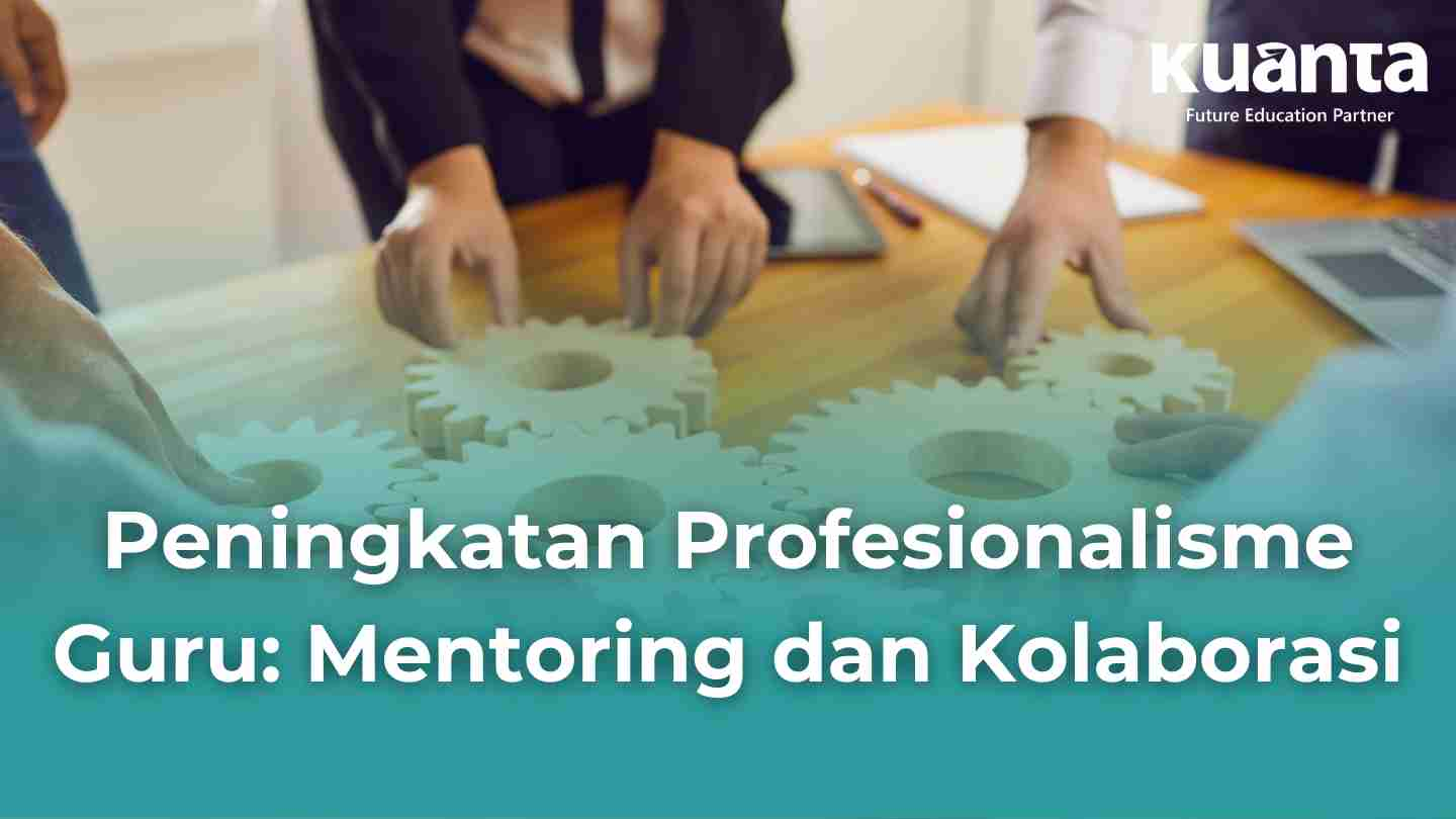 Peningkatan Profesionalisme Guru: Mentoring Dan Kolaborasi