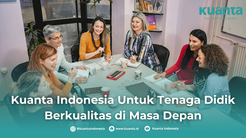 Kuanta Indonesia Untuk Tenaga Didik Berkualitas di Masa Depan