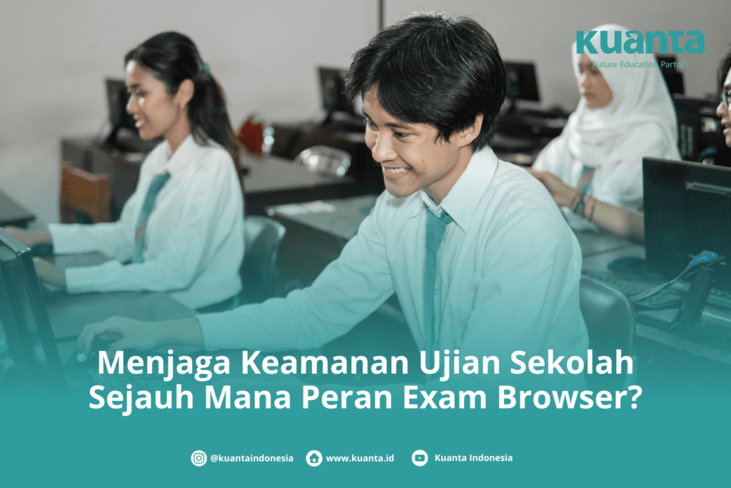 Menjaga Keamanan Ujian Sekolah: Sejauh Mana Peran Exam Browser?