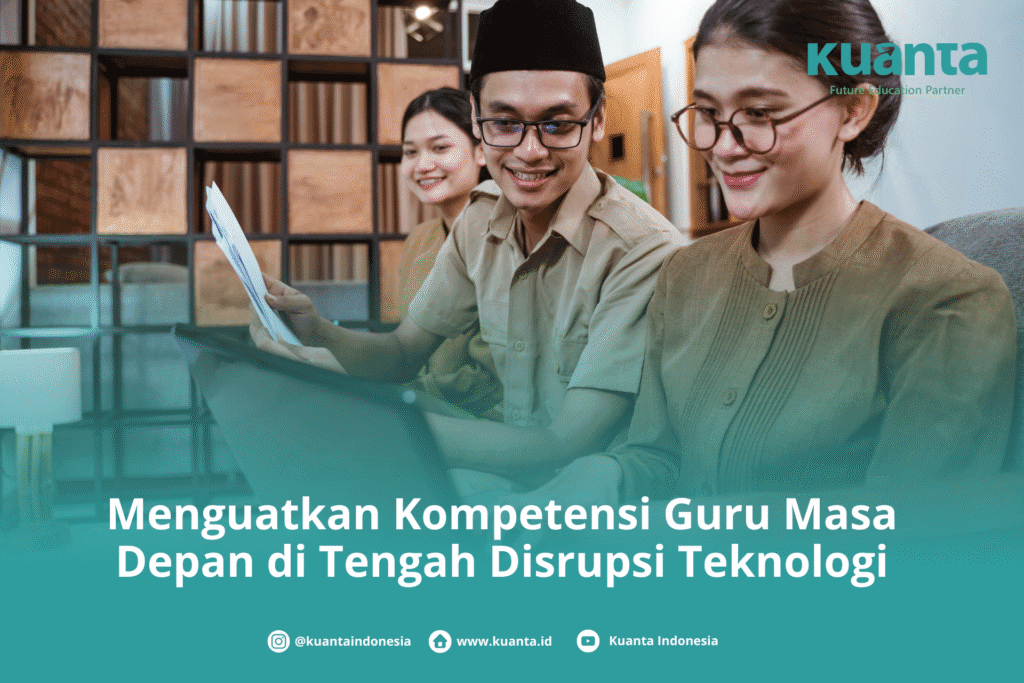 Menguatkan Kompetensi Guru Masa Depan di Tengah Disrupsi Teknologi