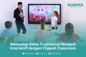 Menyulap Kelas Tradisional Menjadi Interaktif dengan Flipped Classroom