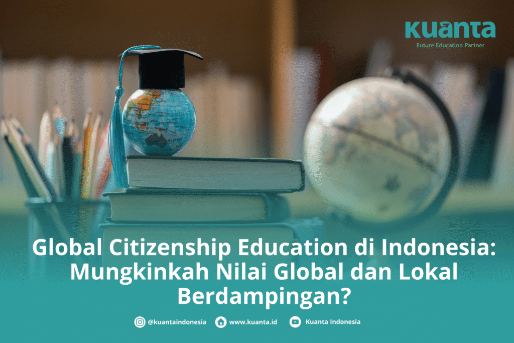 Global Citizenship Education di Indonesia: Mungkinkah Nilai Global dan Lokal Berdampingan?