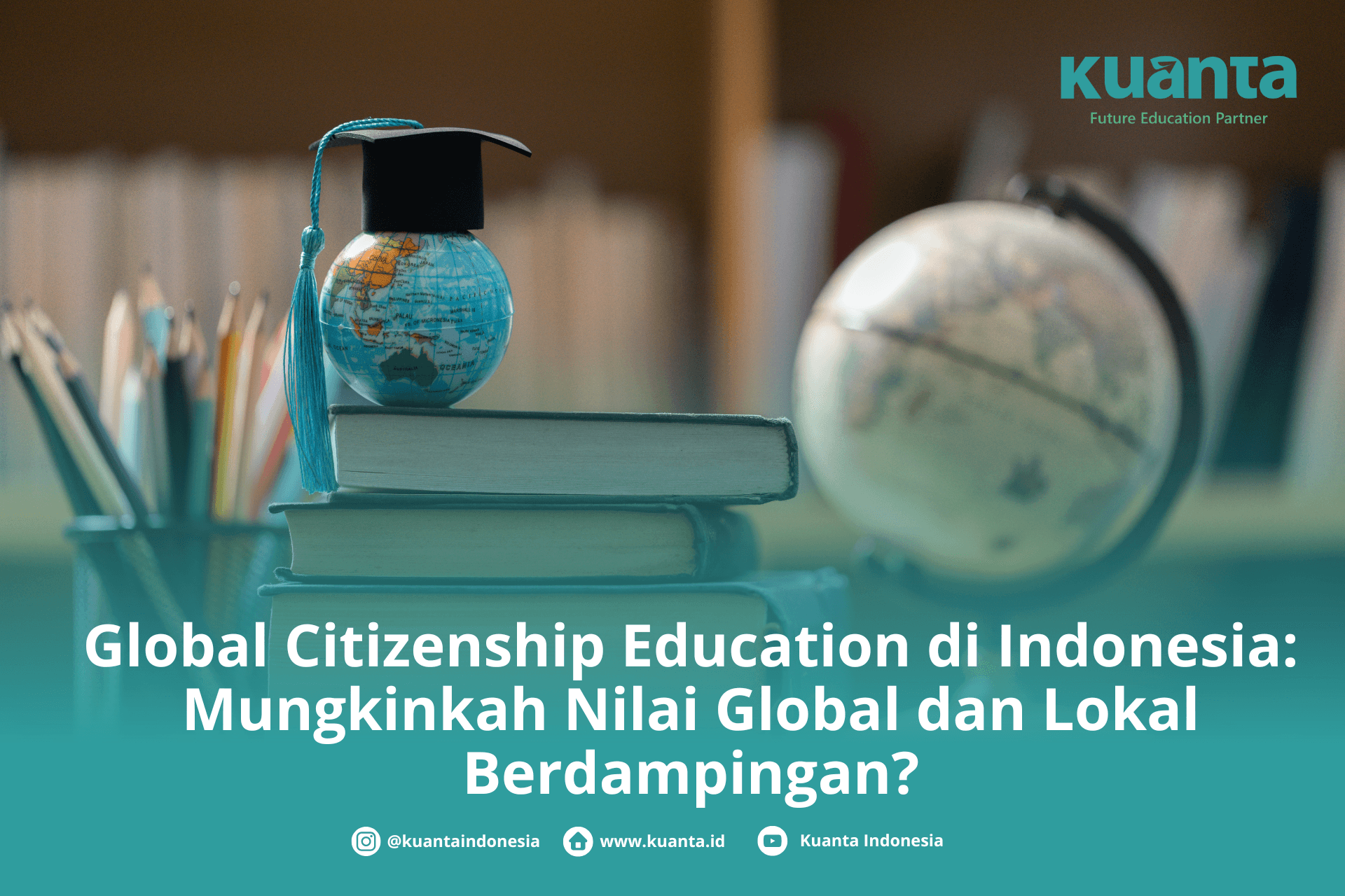Global Citizenship Education di Indonesia: Mungkinkah Nilai Global dan Lokal Berdampingan?
