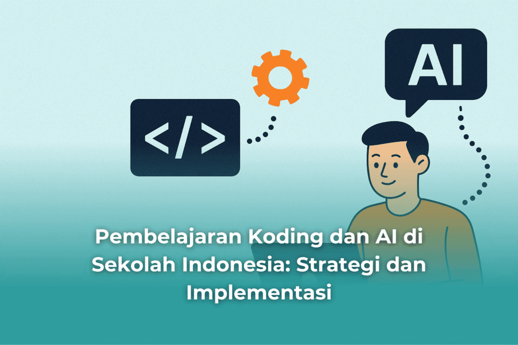 Strategi dan Implementasi Pembelajaran Koding dan AI di Sekolah Indonesia